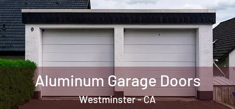  Aluminum Garage Doors Westminster - CA