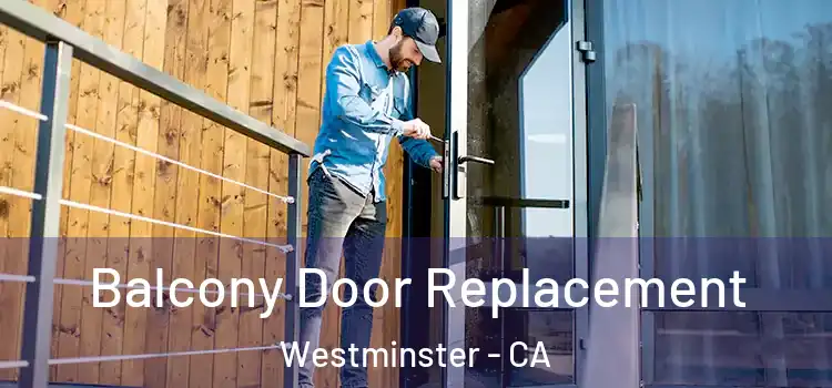  Balcony Door Replacement Westminster - CA
