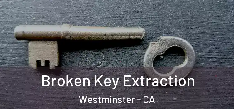 Broken Key Extraction Westminster - CA