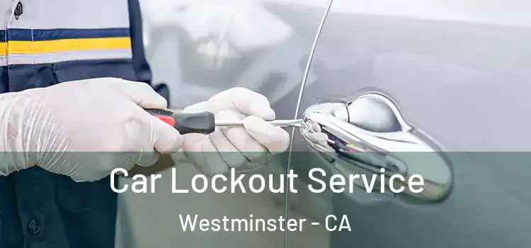 Car Lockout Service Westminster - CA