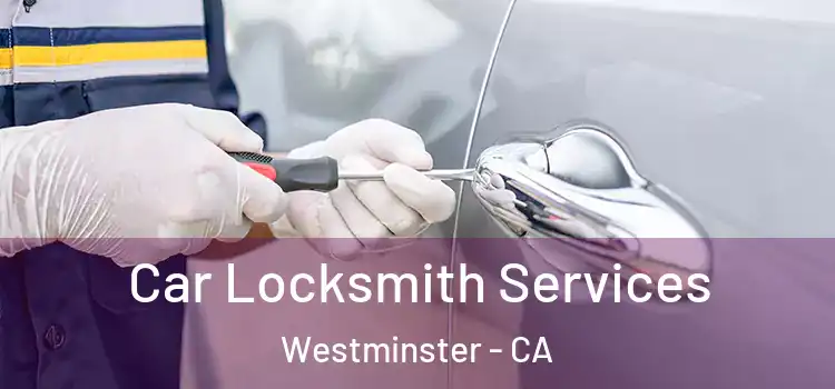 Car Locksmith Services Westminster - CA