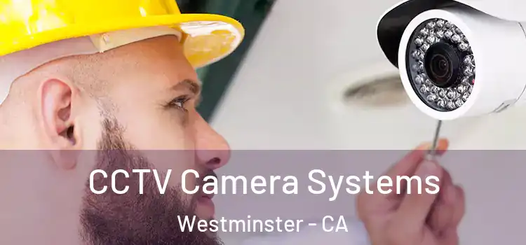 CCTV Camera Systems Westminster - CA