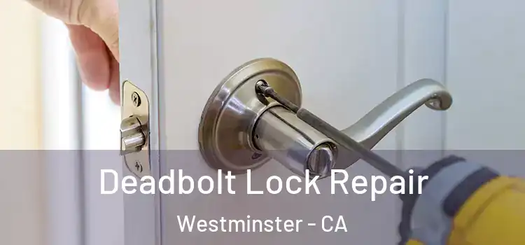 Deadbolt Lock Repair Westminster - CA