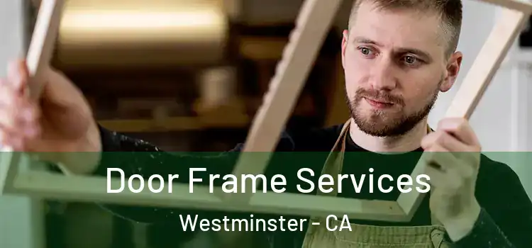 Door Frame Services Westminster - CA