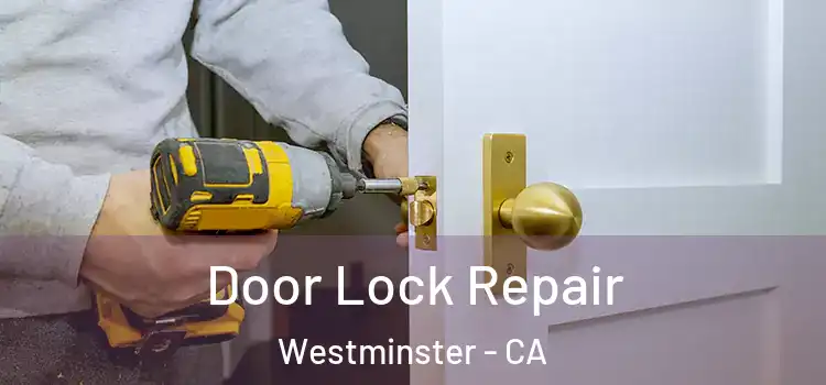 Door Lock Repair Westminster - CA