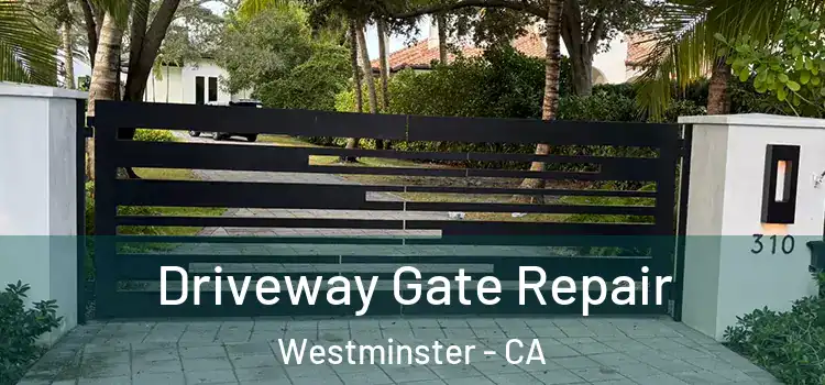 Driveway Gate Repair Westminster - CA