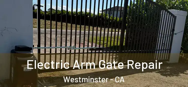 Electric Arm Gate Repair Westminster - CA