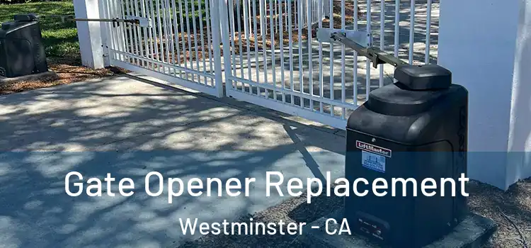 Gate Opener Replacement Westminster - CA