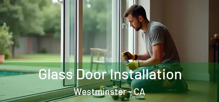 Glass Door Installation Westminster - CA