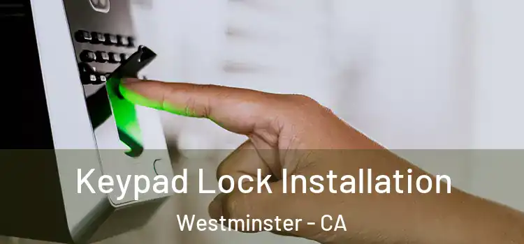 Keypad Lock Installation Westminster - CA