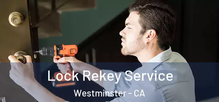 Lock Rekey Service Westminster - CA