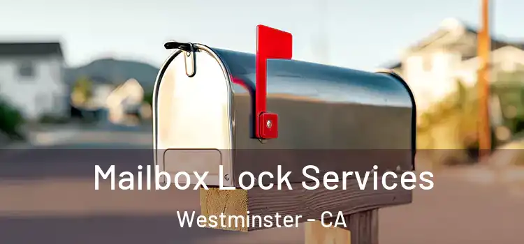 Mailbox Lock Services Westminster - CA