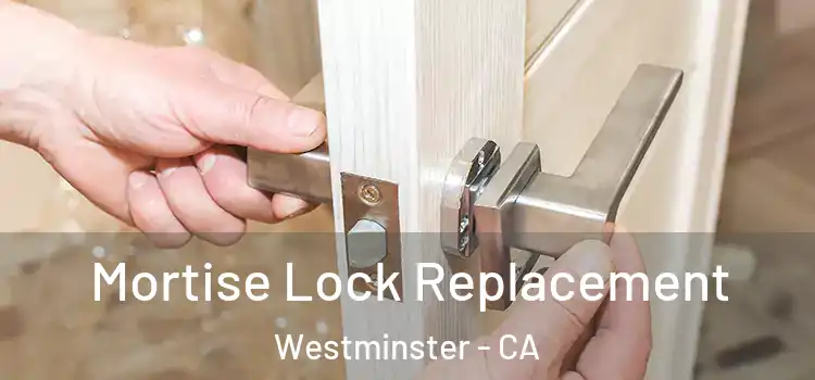 Mortise Lock Replacement Westminster - CA