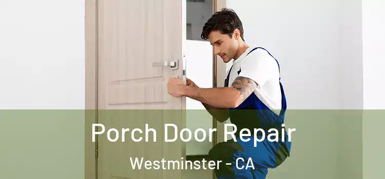  Porch Door Repair Westminster - CA