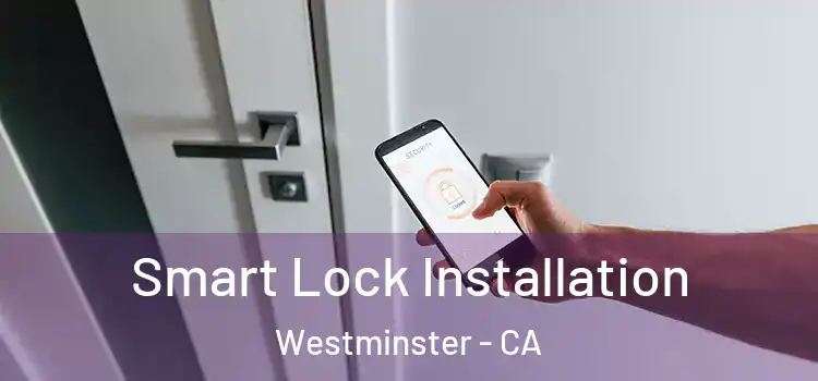 Smart Lock Installation Westminster - CA