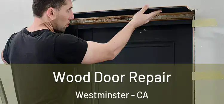 Wood Door Repair Westminster - CA