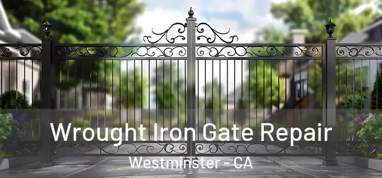Wrought Iron Gate Repair Westminster - CA